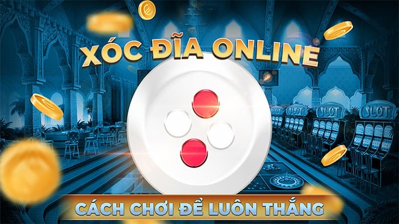 Kinh nghiệm không thua khi chơi xóc đĩa là gì?